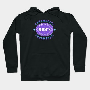 Paramedics Make the Best Mothers, Mothers Make the Best Paramedics Hoodie